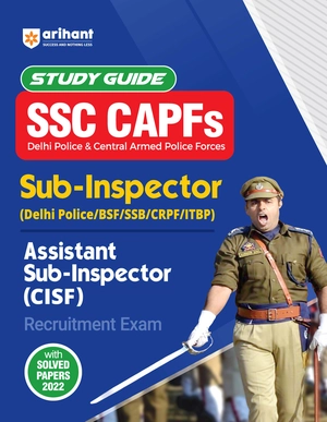 Study Guide SSC CAPFs Sub-Inspector (Delhi Police/BSF/SSB/CRPF/CISF/ITBP ) & Assistant Sub-Inspector (CISF) Recruitment Exam